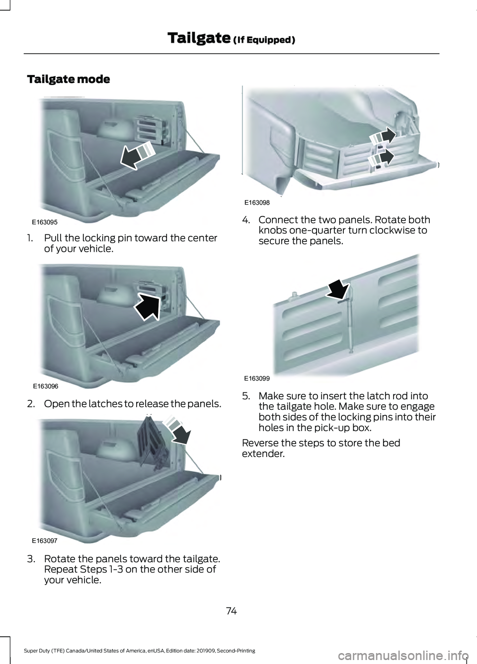 FORD F250 SUPER DUTY 2020 Owners Manual Tailgate mode
1. Pull the locking pin toward the center
of your vehicle. 2.
Open the latches to release the panels. 3. Rotate the panels toward the tailgate.
Repeat Steps 1-3 on the other side of
your FORD F250 SUPER DUTY 2020 Owners Manual Tailgate mode
1. Pull the locking pin toward the center
of your vehicle. 2.
Open the latches to release the panels. 3. Rotate the panels toward the tailgate.
Repeat Steps 1-3 on the other side of
your