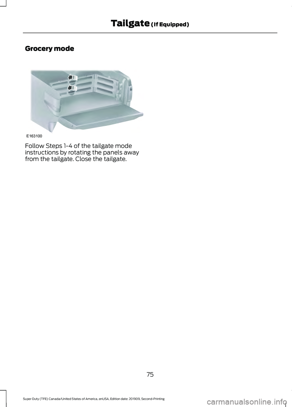 FORD F250 SUPER DUTY 2020 Manual PDF Grocery mode
Follow Steps 1-4 of the tailgate mode
instructions by rotating the panels away
from the tailgate. Close the tailgate.
75
Super Duty (TFE) Canada/United States of America, enUSA, Edition d FORD F250 SUPER DUTY 2020 Manual PDF Grocery mode
Follow Steps 1-4 of the tailgate mode
instructions by rotating the panels away
from the tailgate. Close the tailgate.
75
Super Duty (TFE) Canada/United States of America, enUSA, Edition d