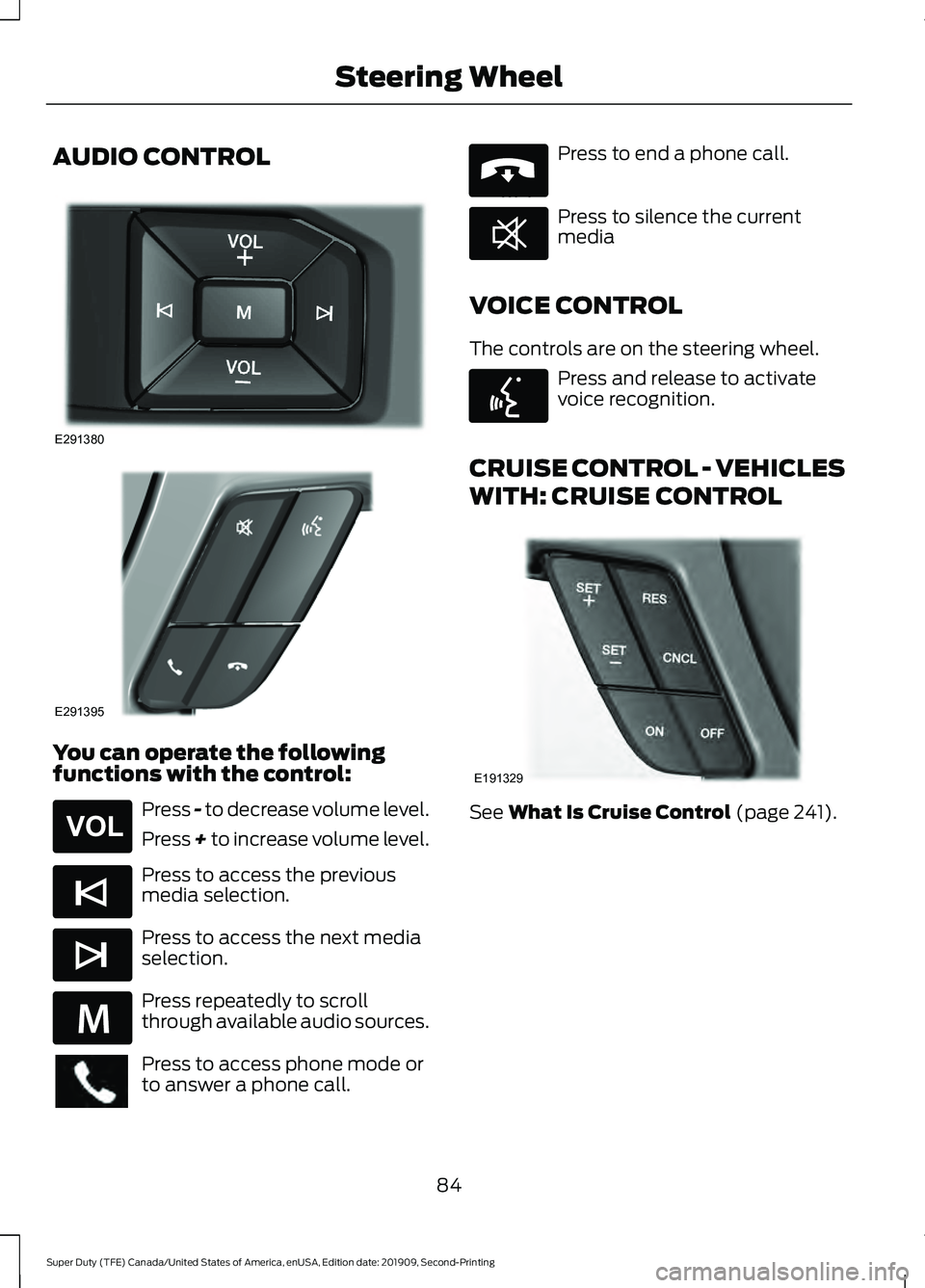 FORD F250 SUPER DUTY 2020  Owners Manual AUDIO CONTROL
You can operate the following
functions with the control:
Press - to decrease volume level.
Press + to increase volume level.
Press to access the previous
media selection.
Press to acces