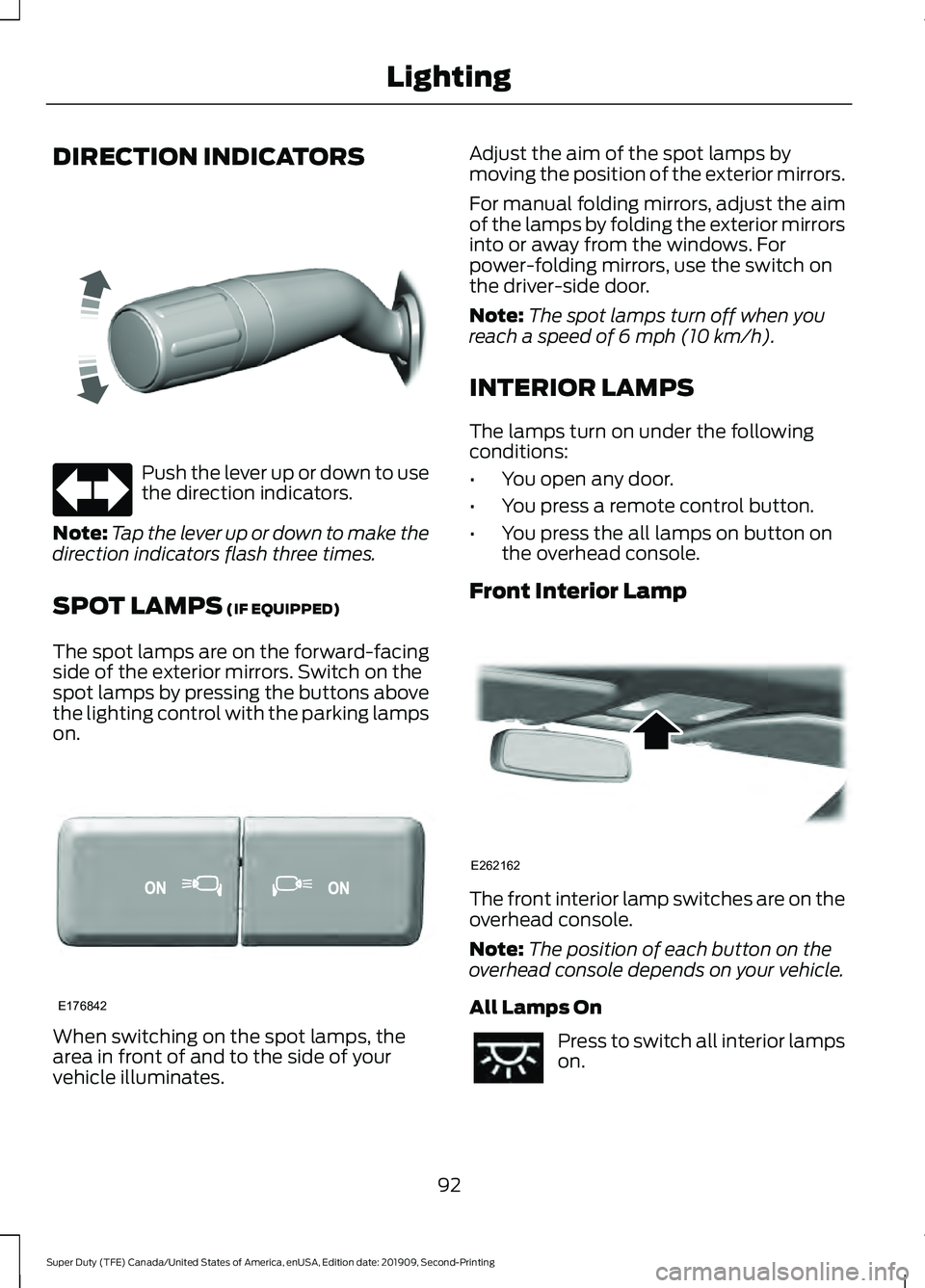 FORD F250 SUPER DUTY 2020 Owners Manual DIRECTION INDICATORS
Push the lever up or down to use
the direction indicators.
Note: Tap the lever up or down to make the
direction indicators flash three times.
SPOT LAMPS (IF EQUIPPED)
The spot lam FORD F250 SUPER DUTY 2020 Owners Manual DIRECTION INDICATORS
Push the lever up or down to use
the direction indicators.
Note: Tap the lever up or down to make the
direction indicators flash three times.
SPOT LAMPS (IF EQUIPPED)
The spot lam