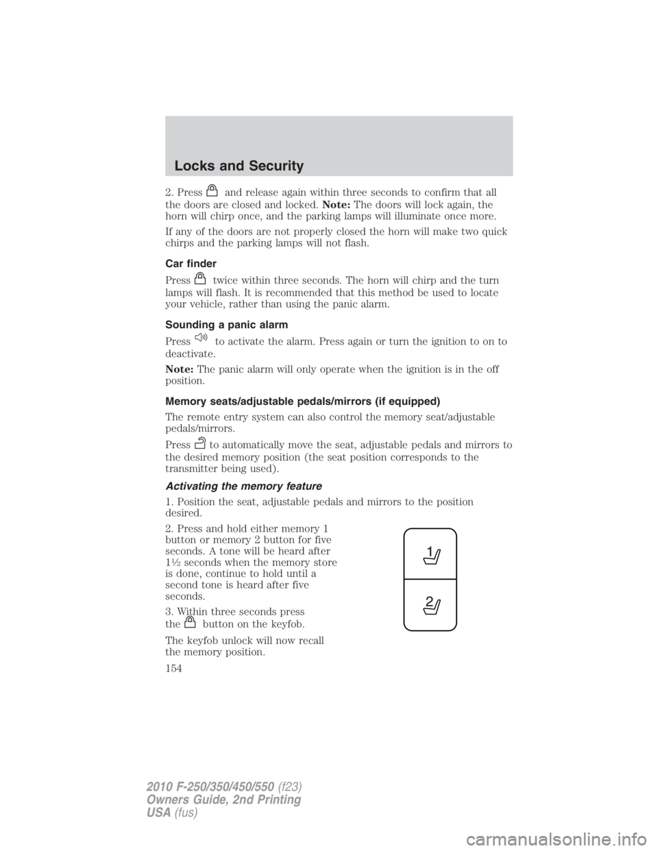 FORD F450 2010 Owners Manual 2. Press and release again within three seconds to confirm that all
the doors are closed and locked. Note: The doors will lock again, the
horn will chirp once, and the parking lamps will illuminate on FORD F450 2010 Owners Manual 2. Press and release again within three seconds to confirm that all
the doors are closed and locked. Note: The doors will lock again, the
horn will chirp once, and the parking lamps will illuminate on