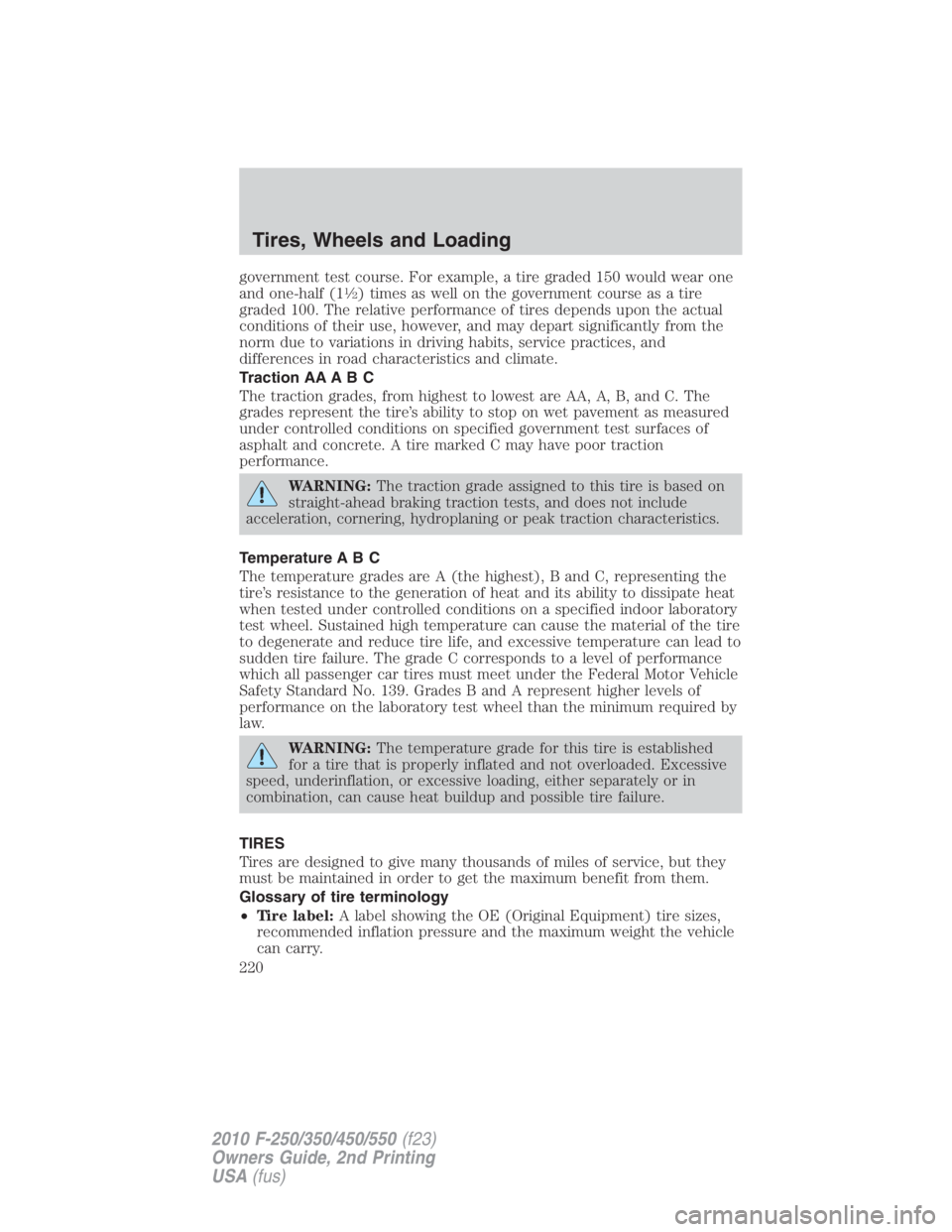 FORD F450 2010  Owners Manual government test course. For example, a tire graded 150 would wear one
and one-half (1 1
� 2
) times as well on the government course as a tire
graded 100. The relative performance of tires depends upo