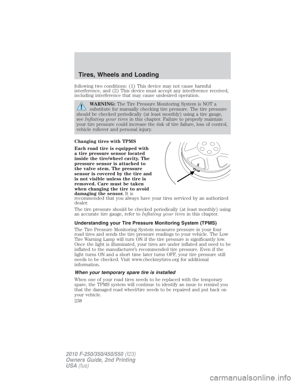 FORD F450 2010 Owners Manual following two conditions: (1) This device may not cause harmful
interference, and (2) This device must accept any interference received,
including interference that may cause undesired operation.
WARN FORD F450 2010 Owners Manual following two conditions: (1) This device may not cause harmful
interference, and (2) This device must accept any interference received,
including interference that may cause undesired operation.
WARN