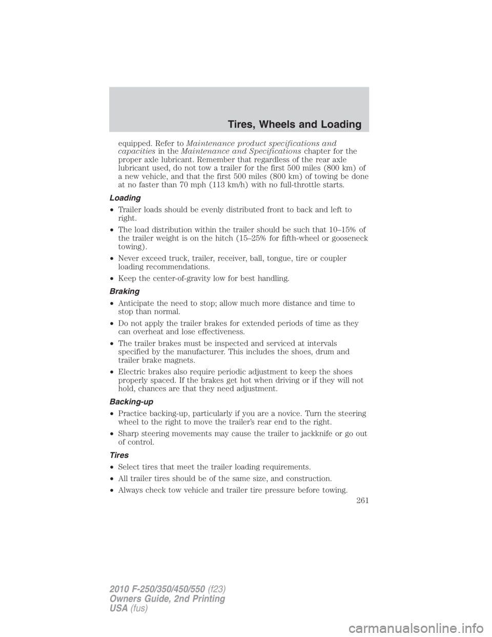 FORD F450 2010  Owners Manual equipped. Refer to Maintenance product specifications and
capacities in the Maintenance and Specifications chapter for the
proper axle lubricant. Remember that regardless of the rear axle
lubricant us