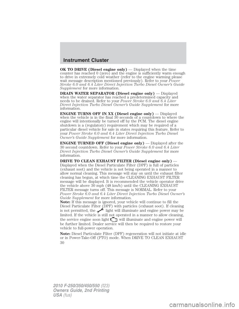 FORD F450 2010 Owners Manual OK TO DRIVE (Diesel engine only) — Displayed when the time
counter has reached 0 (zero) and the engine is sufficiently warm enough
to drive in extremely cold weather (refer to the engine warming ple FORD F450 2010 Owners Manual OK TO DRIVE (Diesel engine only) — Displayed when the time
counter has reached 0 (zero) and the engine is sufficiently warm enough
to drive in extremely cold weather (refer to the engine warming ple