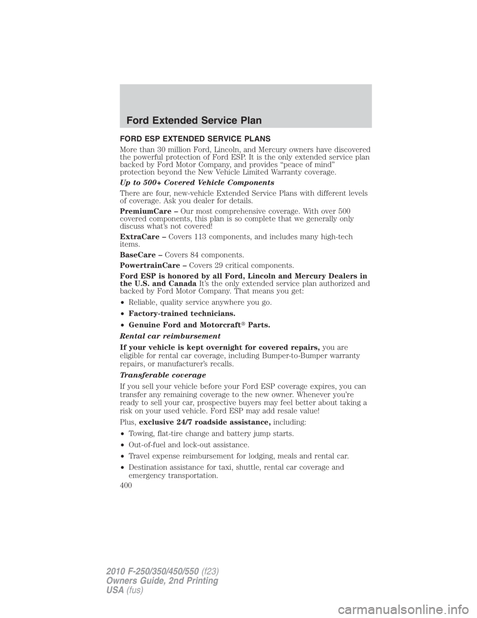 FORD F450 2010  Owners Manual FORD ESP EXTENDED SERVICE PLANS
More than 30 million Ford, Lincoln, and Mercury owners have discovered
the powerful protection of Ford ESP. It is the only extended service plan
backed by Ford Motor Co