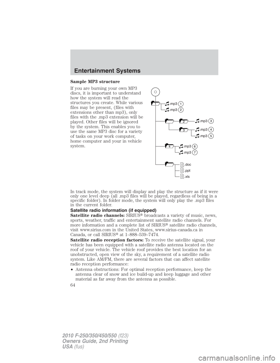 FORD F450 2010  Owners Manual Sample MP3 structure
If you are burning your own MP3
discs, it is important to understand
how the system will read the
structures you create. While various
files may be present, (files with
extensions