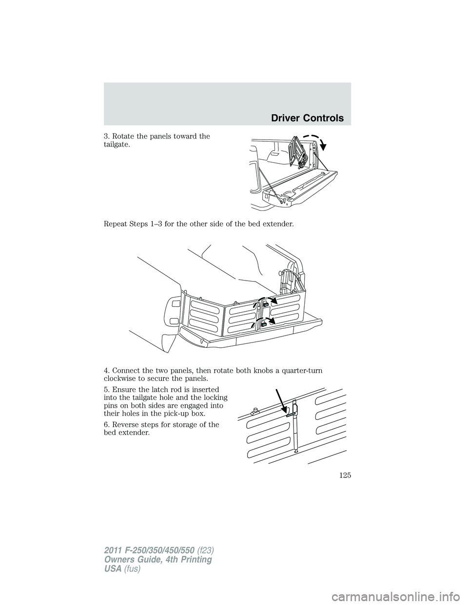FORD F450 2011  Owners Manual 3. Rotate the panels toward the
tailgate.
Repeat Steps 1–3 for the other side of the bed extender.
4. Connect the two panels, then rotate both knobs a quarter-turn
clockwise to secure the panels.
5.