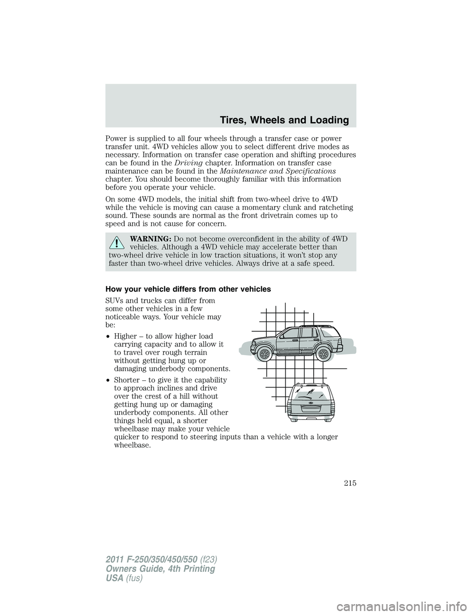 FORD F450 2011 Owners Manual Power is supplied to all four wheels through a transfer case or power
transfer unit. 4WD vehicles allow you to select different drive modes as
necessary. Information on transfer case operation and shi FORD F450 2011 Owners Manual Power is supplied to all four wheels through a transfer case or power
transfer unit. 4WD vehicles allow you to select different drive modes as
necessary. Information on transfer case operation and shi