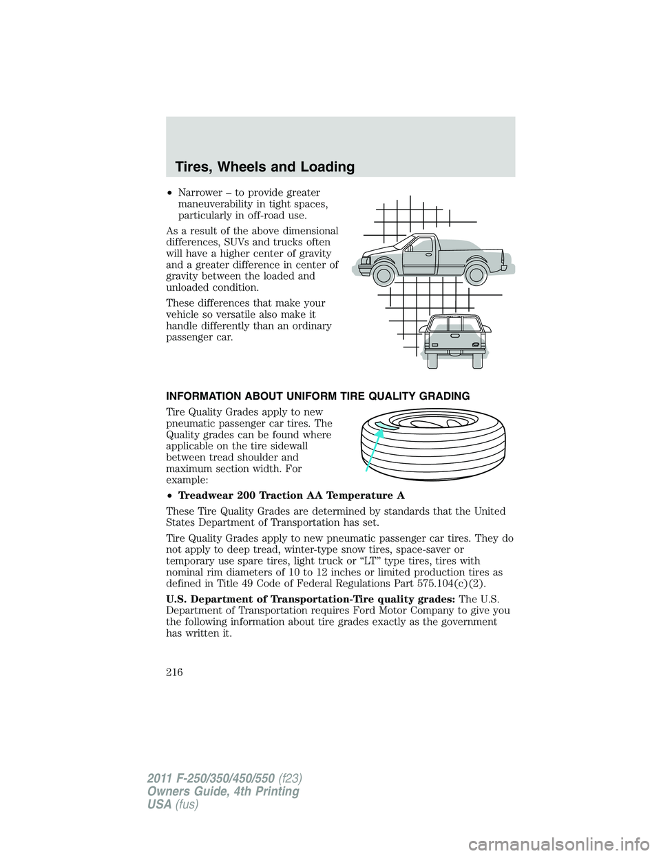 FORD F450 2011  Owners Manual • Narrower – to provide greater
maneuverability in tight spaces,
particularly in off-road use.
As a result of the above dimensional
differences, SUVs and trucks often
will have a higher center of 