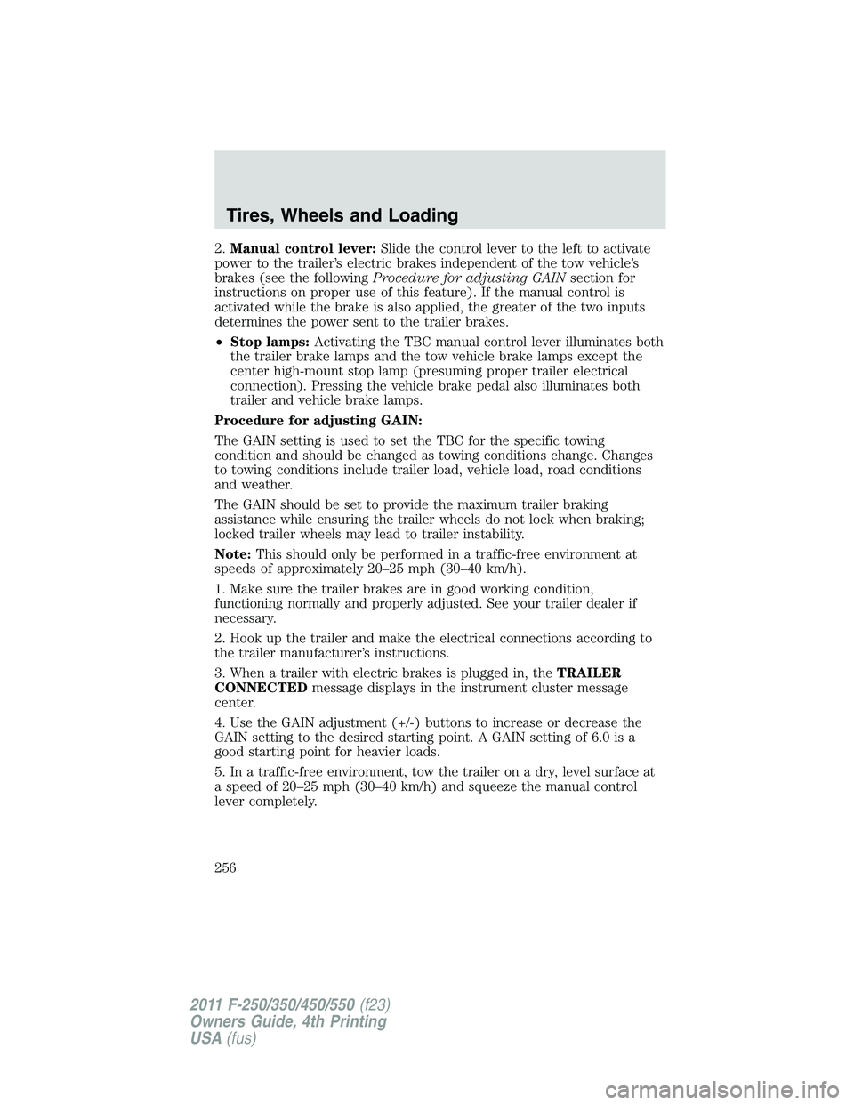 FORD F450 2011 Owners Manual 2. Manual control lever: Slide the control lever to the left to activate
power to the trailer’s electric brakes independent of the tow vehicle’s
brakes (see the following Procedure for adjusting G FORD F450 2011 Owners Manual 2. Manual control lever: Slide the control lever to the left to activate
power to the trailer’s electric brakes independent of the tow vehicle’s
brakes (see the following Procedure for adjusting G
