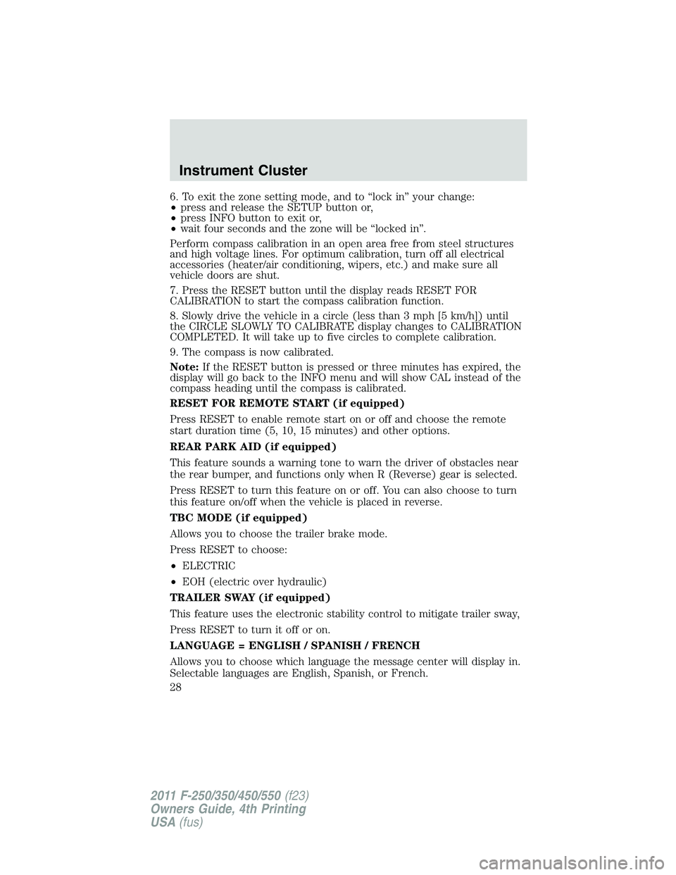 FORD F450 2011 Owners Manual 6. To exit the zone setting mode, and to “lock in” your change:
• press and release the SETUP button or,
• press INFO button to exit or,
• wait four seconds and the zone will be “locked in FORD F450 2011 Owners Manual 6. To exit the zone setting mode, and to “lock in” your change:
• press and release the SETUP button or,
• press INFO button to exit or,
• wait four seconds and the zone will be “locked in