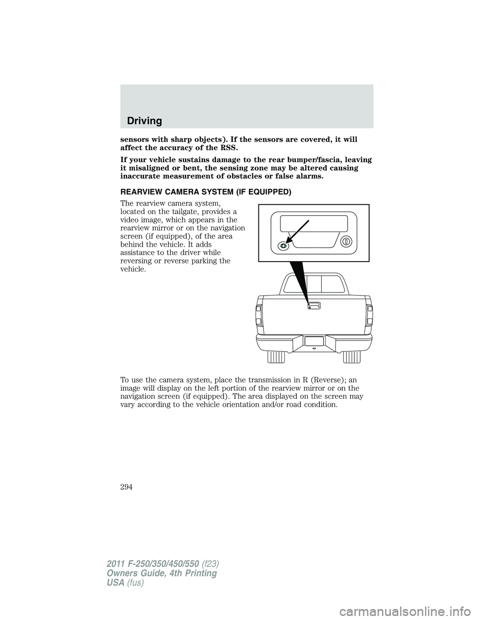 FORD F450 2011 Owners Manual sensors with sharp objects). If the sensors are covered, it will
affect the accuracy of the RSS.
If your vehicle sustains damage to the rear bumper/fascia, leaving
it misaligned or bent, the sensing z FORD F450 2011 Owners Manual sensors with sharp objects). If the sensors are covered, it will
affect the accuracy of the RSS.
If your vehicle sustains damage to the rear bumper/fascia, leaving
it misaligned or bent, the sensing z