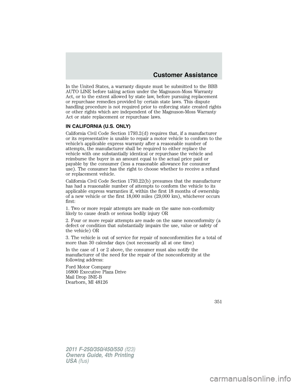 FORD F450 2011  Owners Manual In the United States, a warranty dispute must be submitted to the BBB
AUTO LINE before taking action under the Magnuson-Moss Warranty
Act, or to the extent allowed by state law, before pursuing replac