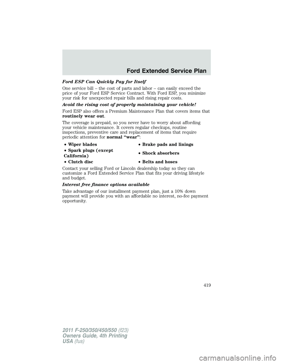 FORD F450 2011 Owners Manual Ford ESP Can Quickly Pay for Itself
One service bill – the cost of parts and labor – can easily exceed the
price of your Ford ESP Service Contract. With Ford ESP, you minimize
your risk for unexpe FORD F450 2011 Owners Manual Ford ESP Can Quickly Pay for Itself
One service bill – the cost of parts and labor – can easily exceed the
price of your Ford ESP Service Contract. With Ford ESP, you minimize
your risk for unexpe
