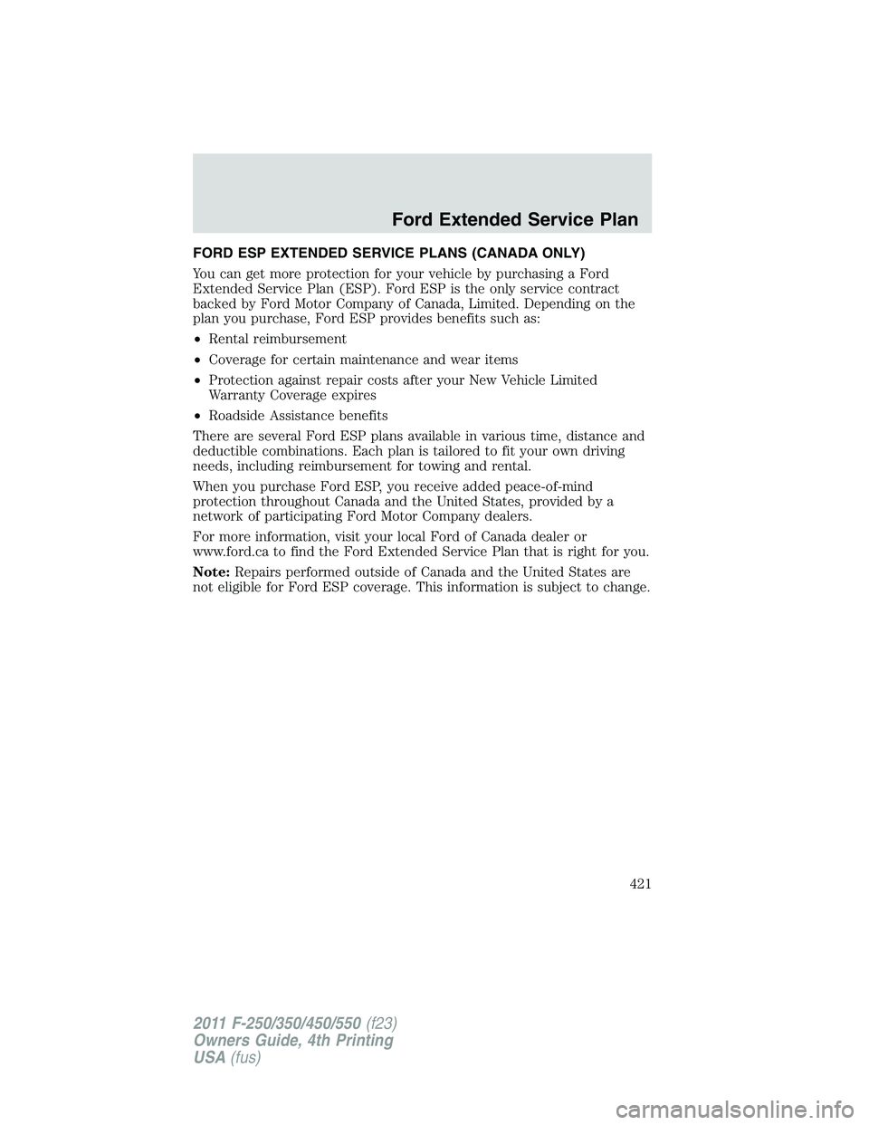 FORD F450 2011  Owners Manual FORD ESP EXTENDED SERVICE PLANS (CANADA ONLY)
You can get more protection for your vehicle by purchasing a Ford
Extended Service Plan (ESP). Ford ESP is the only service contract
backed by Ford Motor 