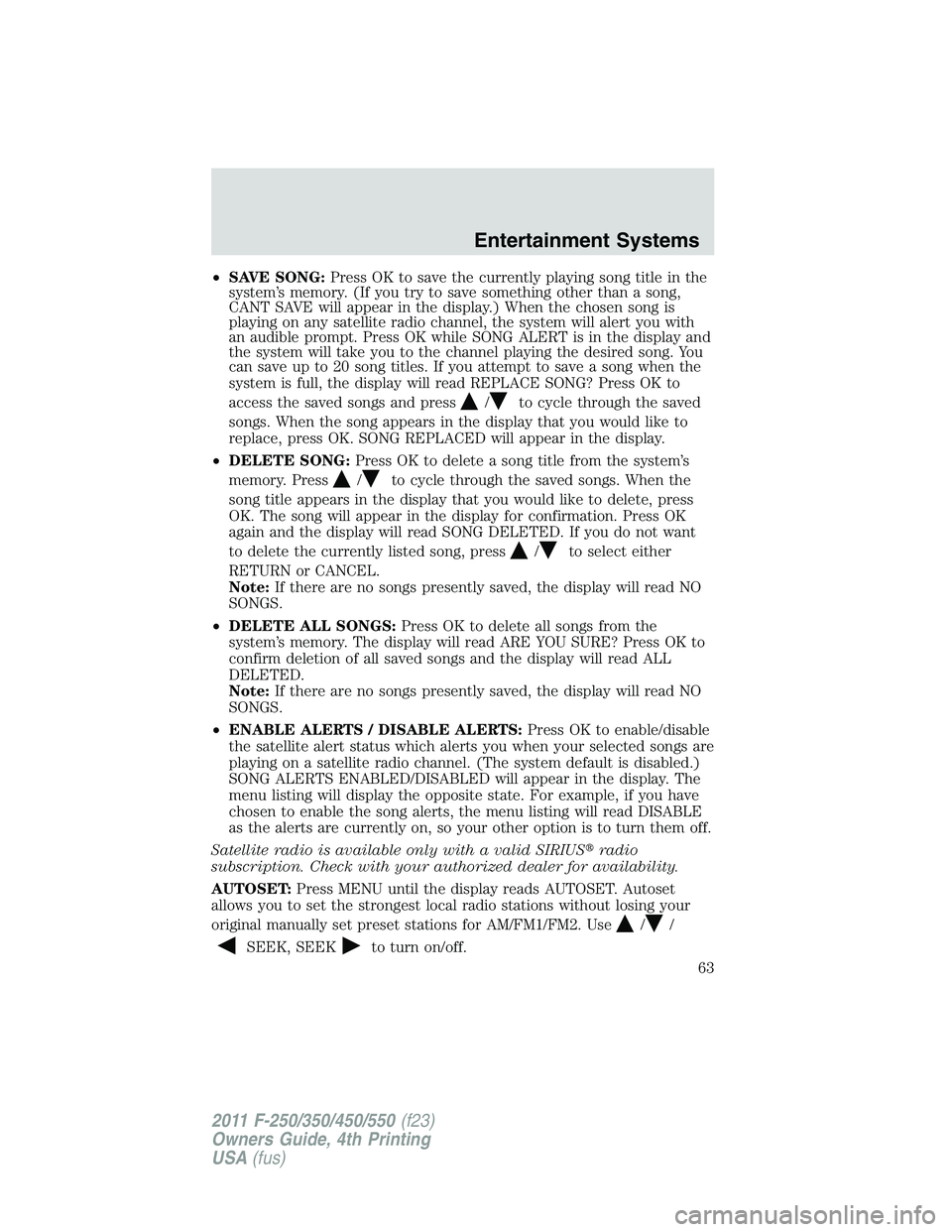 FORD F450 2011 Repair Manual • SAVE SONG: Press OK to save the currently playing song title in the
system’s memory. (If you try to save something other than a song,
CANT SAVE will appear in the display.) When the chosen song FORD F450 2011 Repair Manual • SAVE SONG: Press OK to save the currently playing song title in the
system’s memory. (If you try to save something other than a song,
CANT SAVE will appear in the display.) When the chosen song