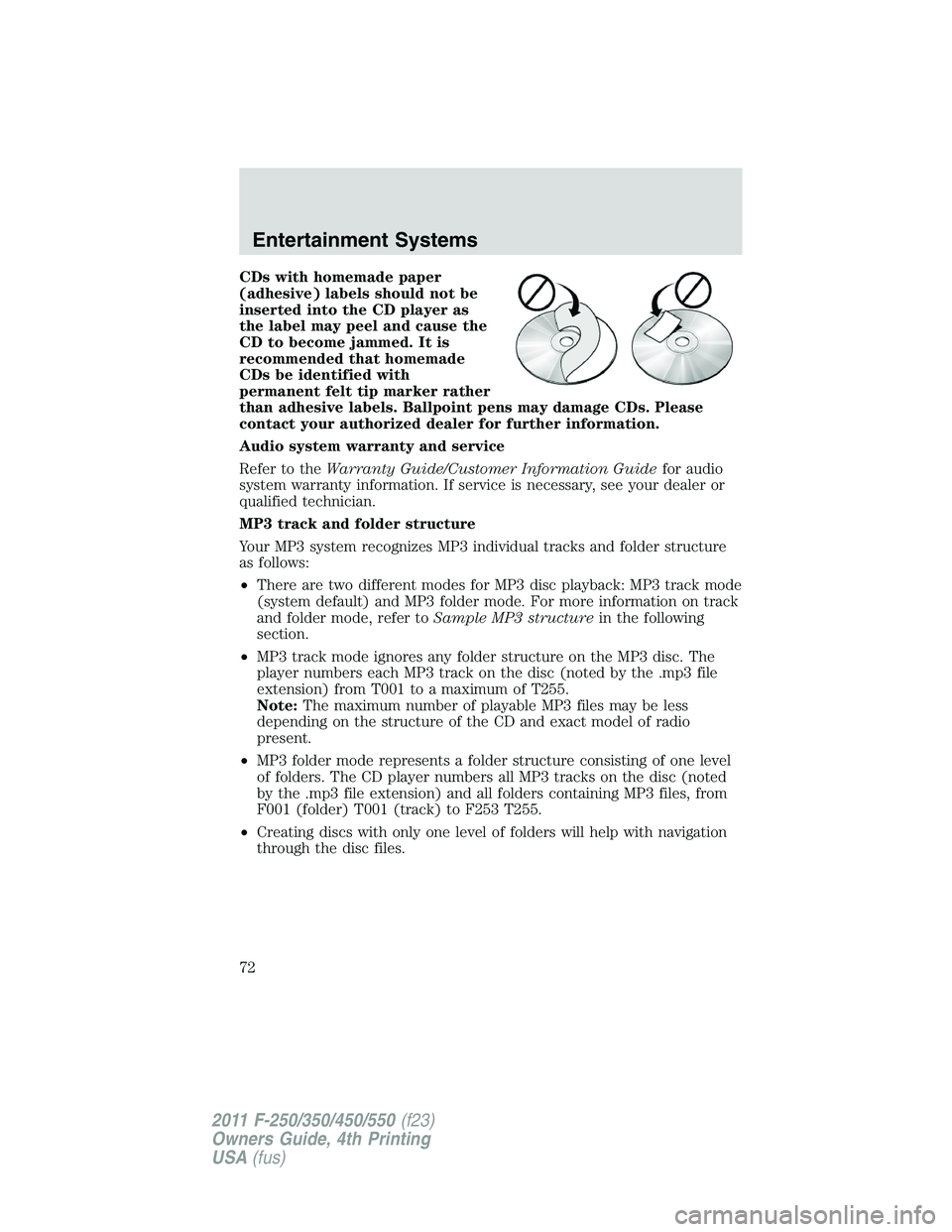 FORD F450 2011 Manual PDF CDs with homemade paper
(adhesive) labels should not be
inserted into the CD player as
the label may peel and cause the
CD to become jammed. It is
recommended that homemade
CDs be identified with
perm FORD F450 2011 Manual PDF CDs with homemade paper
(adhesive) labels should not be
inserted into the CD player as
the label may peel and cause the
CD to become jammed. It is
recommended that homemade
CDs be identified with
perm