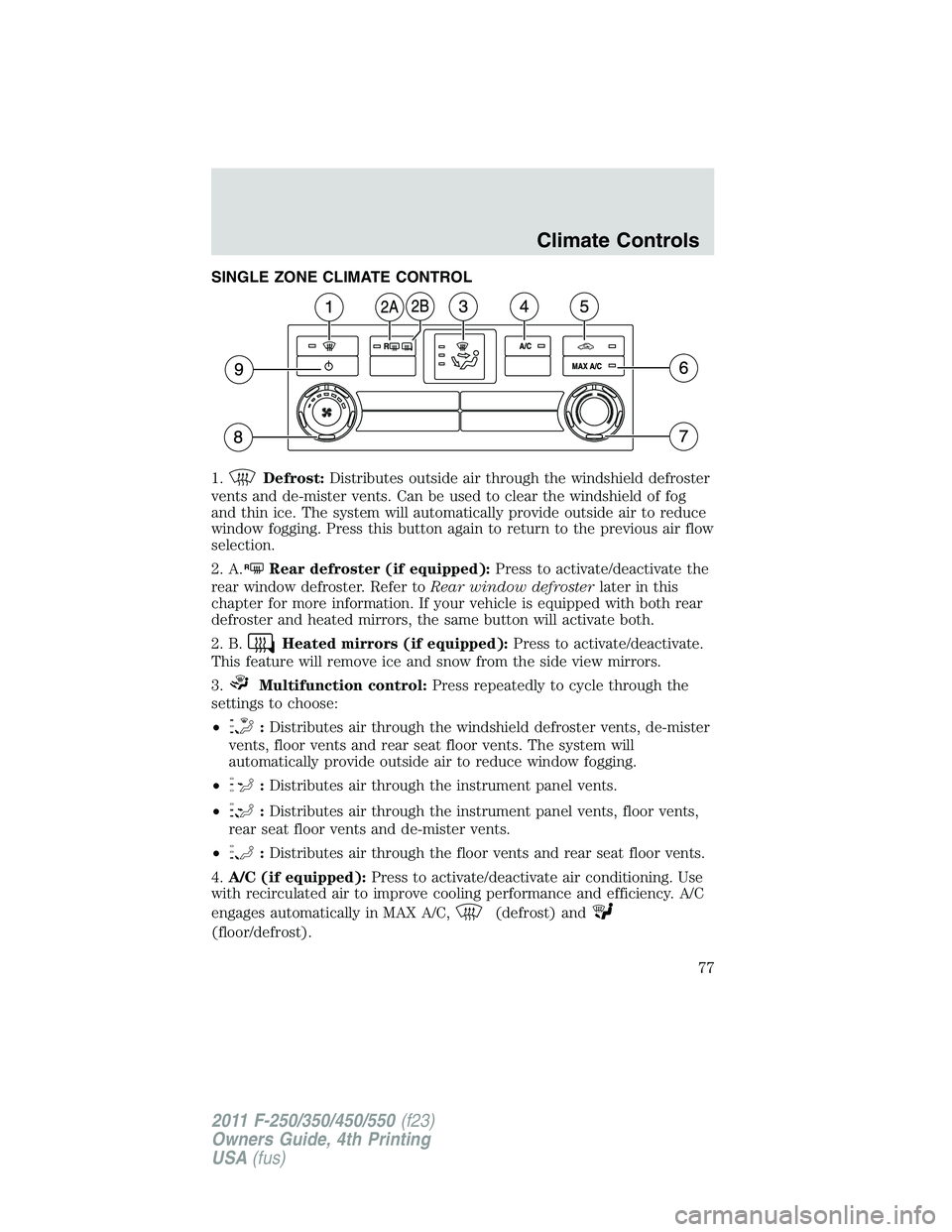 FORD F450 2011 Manual PDF SINGLE ZONE CLIMATE CONTROL
1. Defrost: Distributes outside air through the windshield defroster
vents and de-mister vents. Can be used to clear the windshield of fog
and thin ice. The system will aut FORD F450 2011 Manual PDF SINGLE ZONE CLIMATE CONTROL
1. Defrost: Distributes outside air through the windshield defroster
vents and de-mister vents. Can be used to clear the windshield of fog
and thin ice. The system will aut