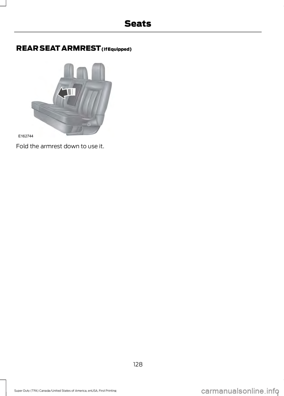 FORD F450 SUPER DUTY 2016 Owners Manual REAR SEAT ARMREST (If Equipped)
Fold the armrest down to use it.
128
Super Duty (TFA) Canada/United States of America, enUSA, First Printing
SeatsE162744 FORD F450 SUPER DUTY 2016 Owners Manual REAR SEAT ARMREST (If Equipped)
Fold the armrest down to use it.
128
Super Duty (TFA) Canada/United States of America, enUSA, First Printing
SeatsE162744