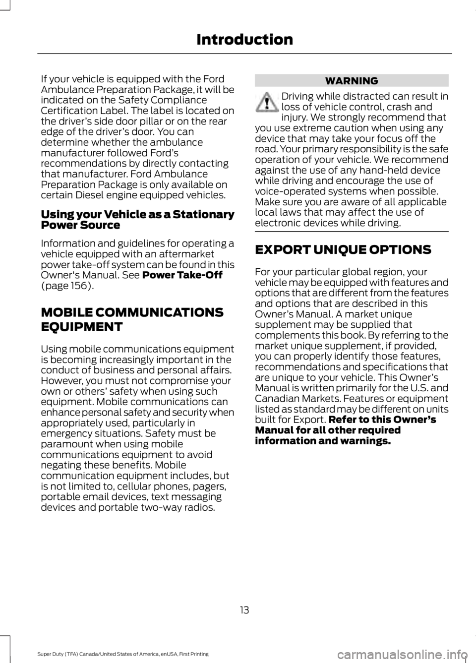 FORD F450 SUPER DUTY 2016 User Guide If your vehicle is equipped with the FordAmbulance Preparation Package, it will beindicated on the Safety ComplianceCertification Label. The label is located onthe driver’s side door pillar or on th FORD F450 SUPER DUTY 2016 User Guide If your vehicle is equipped with the FordAmbulance Preparation Package, it will beindicated on the Safety ComplianceCertification Label. The label is located onthe driver’s side door pillar or on th