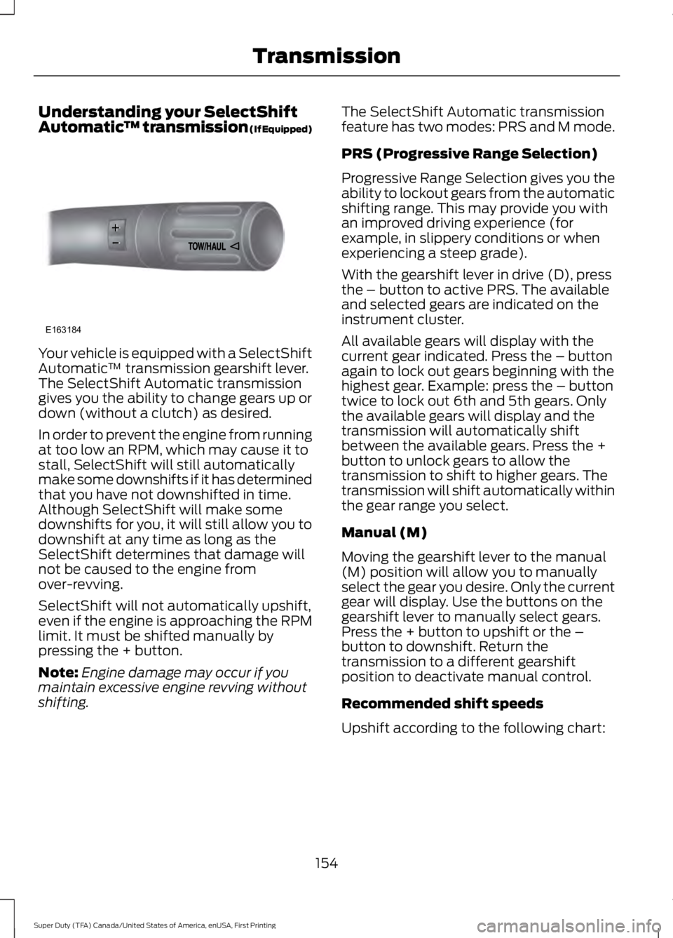 FORD F450 SUPER DUTY 2016 Owners Manual Understanding your SelectShiftAutomatic™ transmission (If Equipped)
Your vehicle is equipped with a SelectShiftAutomatic™ transmission gearshift lever.The SelectShift Automatic transmissiongives y FORD F450 SUPER DUTY 2016 Owners Manual Understanding your SelectShiftAutomatic™ transmission (If Equipped)
Your vehicle is equipped with a SelectShiftAutomatic™ transmission gearshift lever.The SelectShift Automatic transmissiongives y