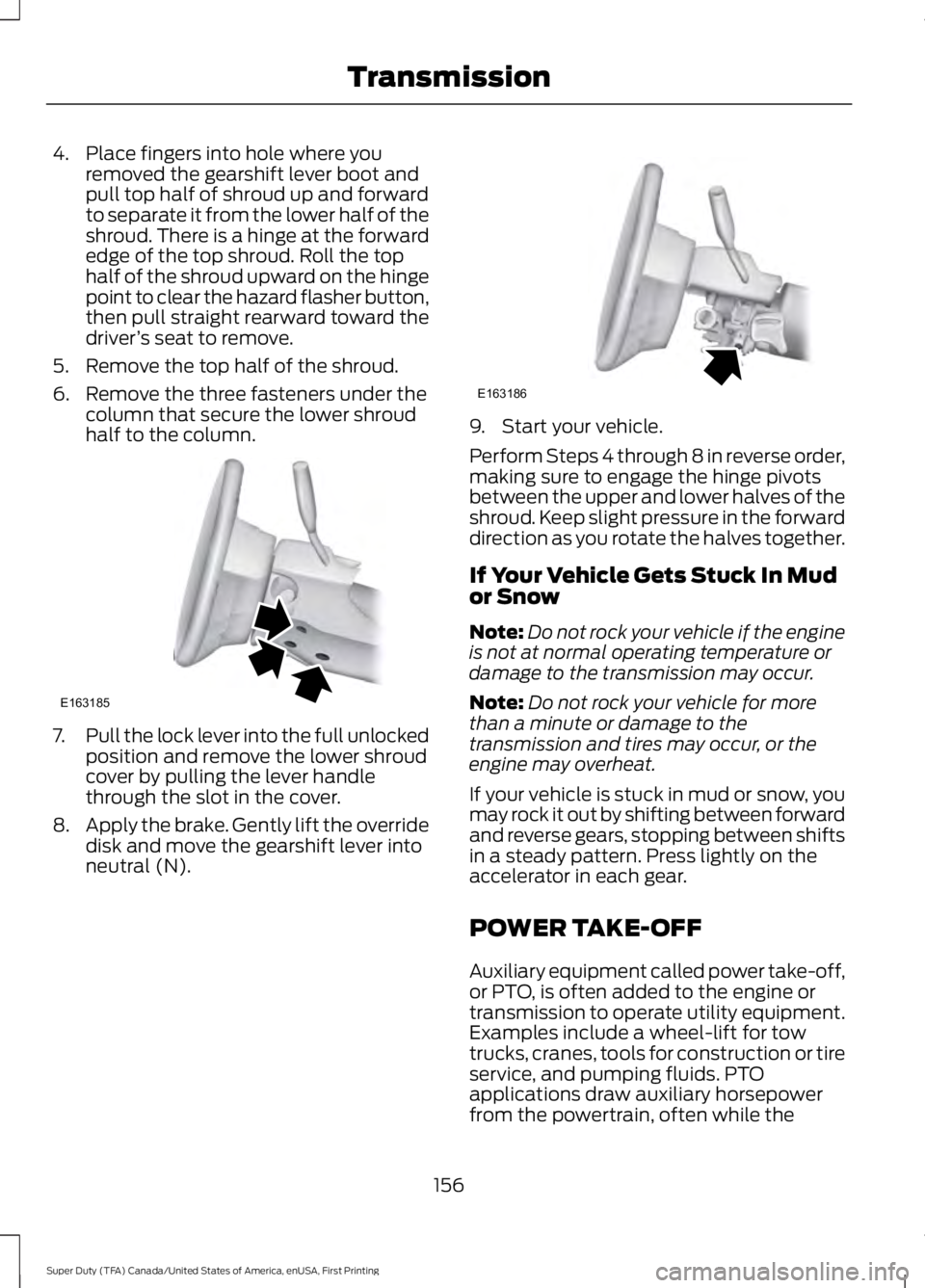 FORD F450 SUPER DUTY 2016 Owners Manual 4. Place fingers into hole where youremoved the gearshift lever boot andpull top half of shroud up and forwardto separate it from the lower half of theshroud. There is a hinge at the forwardedge of th FORD F450 SUPER DUTY 2016 Owners Manual 4. Place fingers into hole where youremoved the gearshift lever boot andpull top half of shroud up and forwardto separate it from the lower half of theshroud. There is a hinge at the forwardedge of th