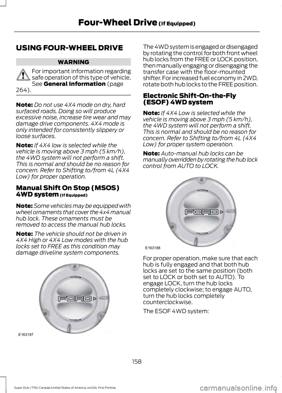 FORD F450 SUPER DUTY 2016 Owners Manual USING FOUR-WHEEL DRIVE
WARNING
For important information regardingsafe operation of this type of vehicle,See General Information (page264).
Note:Do not use 4X4 mode on dry, hardsurfaced roads. Doing s FORD F450 SUPER DUTY 2016 Owners Manual USING FOUR-WHEEL DRIVE
WARNING
For important information regardingsafe operation of this type of vehicle,See General Information (page264).
Note:Do not use 4X4 mode on dry, hardsurfaced roads. Doing s