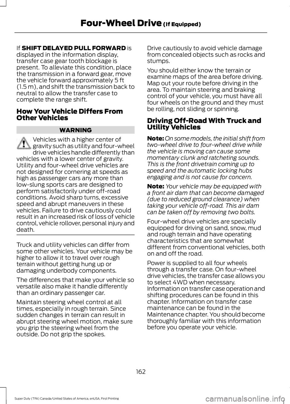 FORD F450 SUPER DUTY 2016 Owners Manual If SHIFT DELAYED PULL FORWARD isdisplayed in the information display,transfer case gear tooth blockage ispresent. To alleviate this condition, placethe transmission in a forward gear, movethe vehicle FORD F450 SUPER DUTY 2016 Owners Manual If SHIFT DELAYED PULL FORWARD isdisplayed in the information display,transfer case gear tooth blockage ispresent. To alleviate this condition, placethe transmission in a forward gear, movethe vehicle