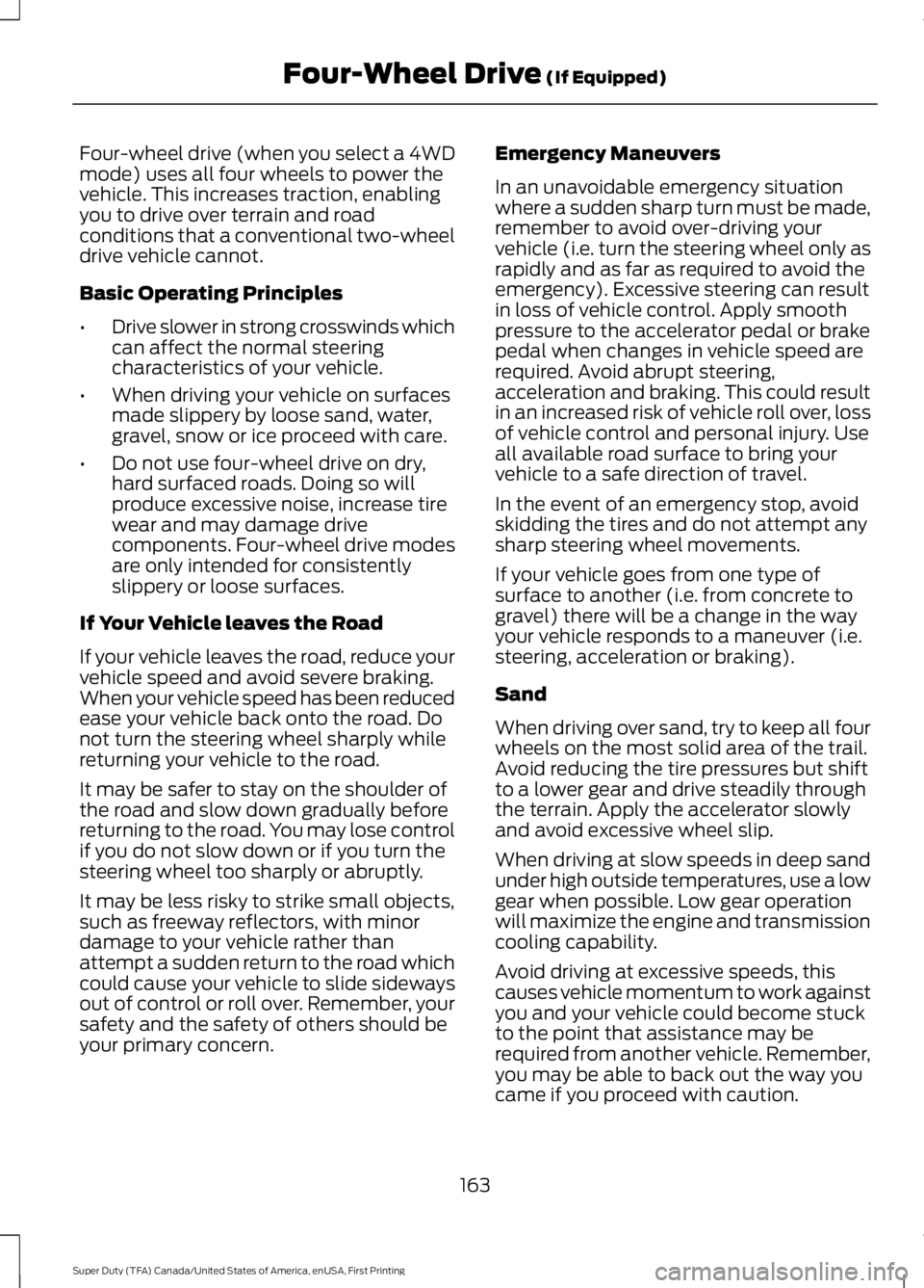 FORD F450 SUPER DUTY 2016 Owners Manual Four-wheel drive (when you select a 4WDmode) uses all four wheels to power thevehicle. This increases traction, enablingyou to drive over terrain and roadconditions that a conventional two-wheeldrive FORD F450 SUPER DUTY 2016 Owners Manual Four-wheel drive (when you select a 4WDmode) uses all four wheels to power thevehicle. This increases traction, enablingyou to drive over terrain and roadconditions that a conventional two-wheeldrive
