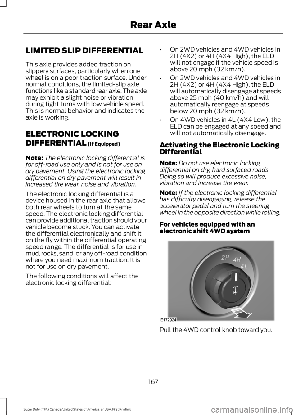FORD F450 SUPER DUTY 2016 Owners Manual LIMITED SLIP DIFFERENTIAL
This axle provides added traction onslippery surfaces, particularly when onewheel is on a poor traction surface. Undernormal conditions, the limited-slip axlefunctions like a FORD F450 SUPER DUTY 2016 Owners Manual LIMITED SLIP DIFFERENTIAL
This axle provides added traction onslippery surfaces, particularly when onewheel is on a poor traction surface. Undernormal conditions, the limited-slip axlefunctions like a