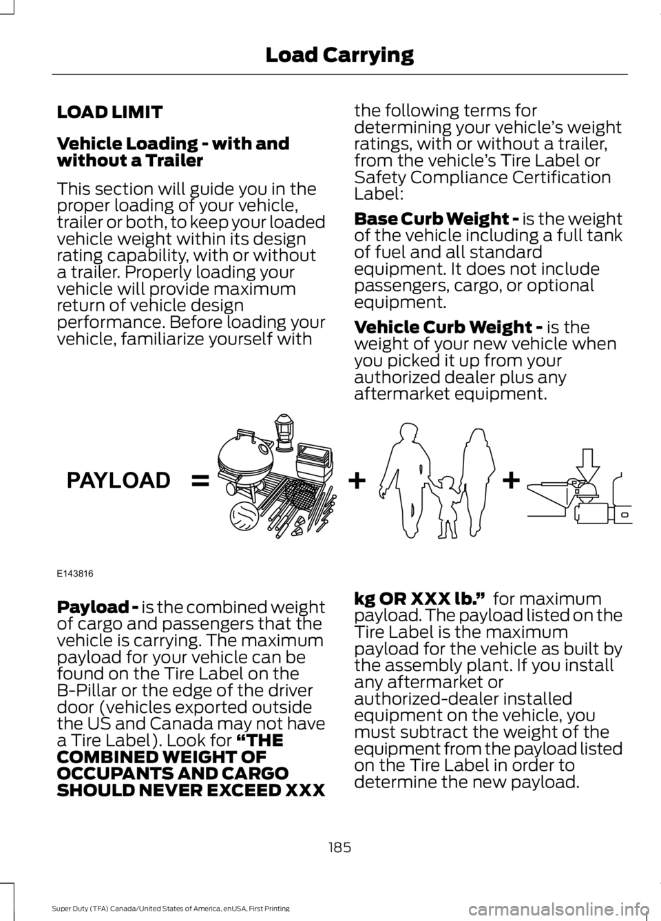 FORD F450 SUPER DUTY 2016 Owners Manual LOAD LIMIT
Vehicle Loading - with andwithout a Trailer
This section will guide you in theproper loading of your vehicle,trailer or both, to keep your loadedvehicle weight within its designrating capab FORD F450 SUPER DUTY 2016 Owners Manual LOAD LIMIT
Vehicle Loading - with andwithout a Trailer
This section will guide you in theproper loading of your vehicle,trailer or both, to keep your loadedvehicle weight within its designrating capab