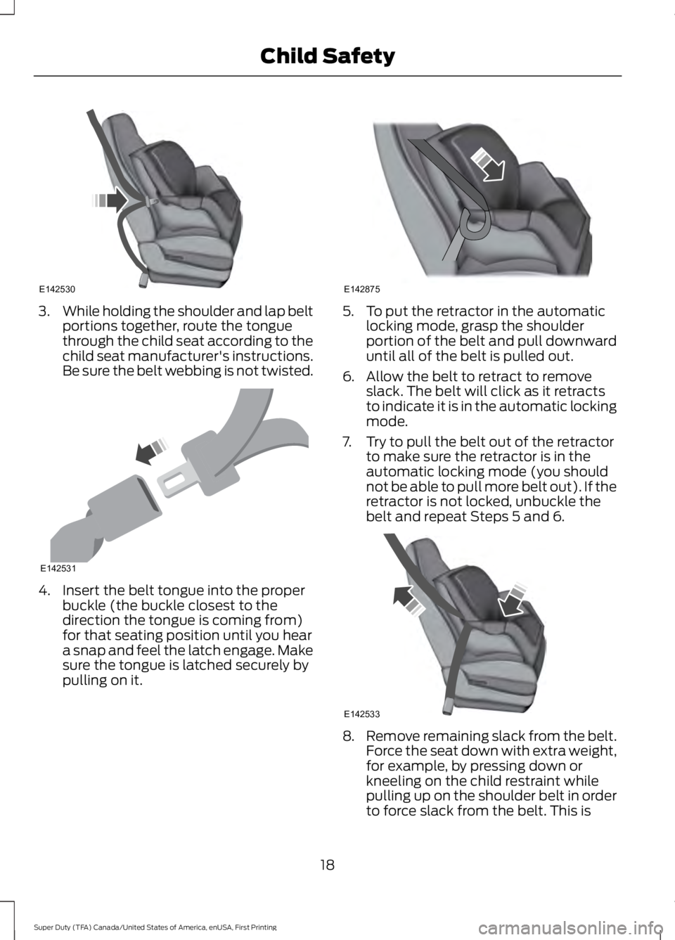 FORD F450 SUPER DUTY 2016 Owners Manual 3.While holding the shoulder and lap beltportions together, route the tonguethrough the child seat according to thechild seat manufacturer's instructions.Be sure the belt webbing is not twisted.
4 FORD F450 SUPER DUTY 2016 Owners Manual 3.While holding the shoulder and lap beltportions together, route the tonguethrough the child seat according to thechild seat manufacturer's instructions.Be sure the belt webbing is not twisted.
4