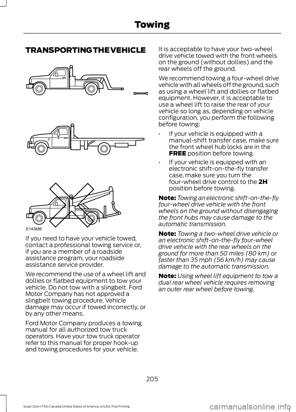 FORD F450 SUPER DUTY 2016 Owners Manual TRANSPORTING THE VEHICLE
If you need to have your vehicle towed,contact a professional towing service or,if you are a member of a roadsideassistance program, your roadsideassistance service provider.
FORD F450 SUPER DUTY 2016 Owners Manual TRANSPORTING THE VEHICLE
If you need to have your vehicle towed,contact a professional towing service or,if you are a member of a roadsideassistance program, your roadsideassistance service provider.