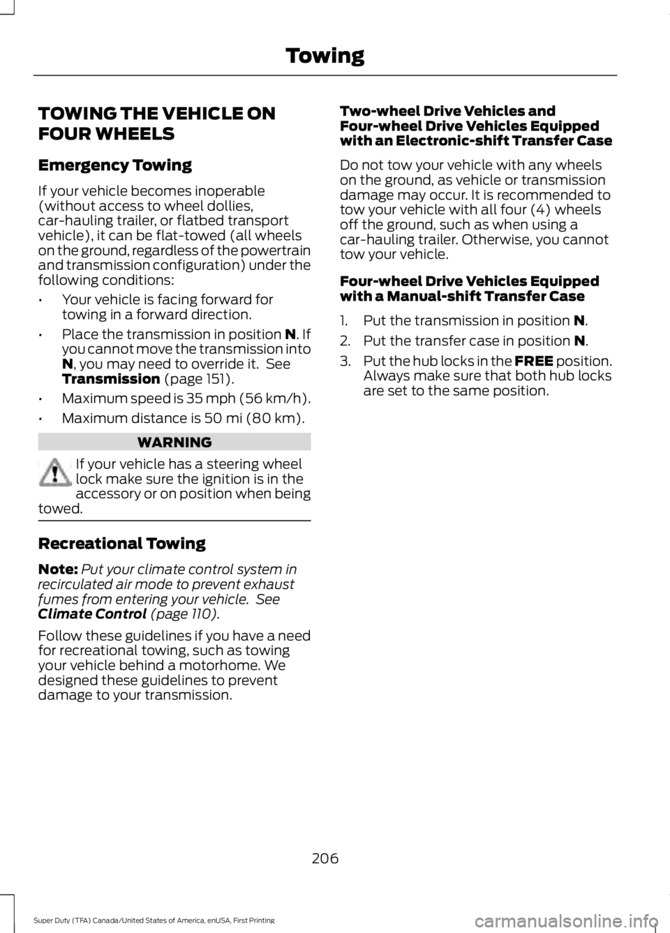 FORD F450 SUPER DUTY 2016 Owners Manual TOWING THE VEHICLE ON
FOUR WHEELS
Emergency Towing
If your vehicle becomes inoperable(without access to wheel dollies,car-hauling trailer, or flatbed transportvehicle), it can be flat-towed (all wheel FORD F450 SUPER DUTY 2016 Owners Manual TOWING THE VEHICLE ON
FOUR WHEELS
Emergency Towing
If your vehicle becomes inoperable(without access to wheel dollies,car-hauling trailer, or flatbed transportvehicle), it can be flat-towed (all wheel