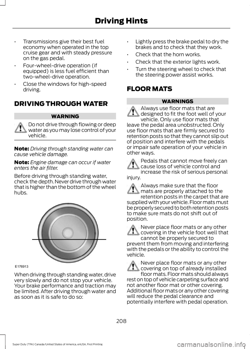 FORD F450 SUPER DUTY 2016  Owners Manual •Transmissions give their best fueleconomy when operated in the topcruise gear and with steady pressureon the gas pedal.
•Four-wheel-drive operation (ifequipped) is less fuel efficient thantwo-whe