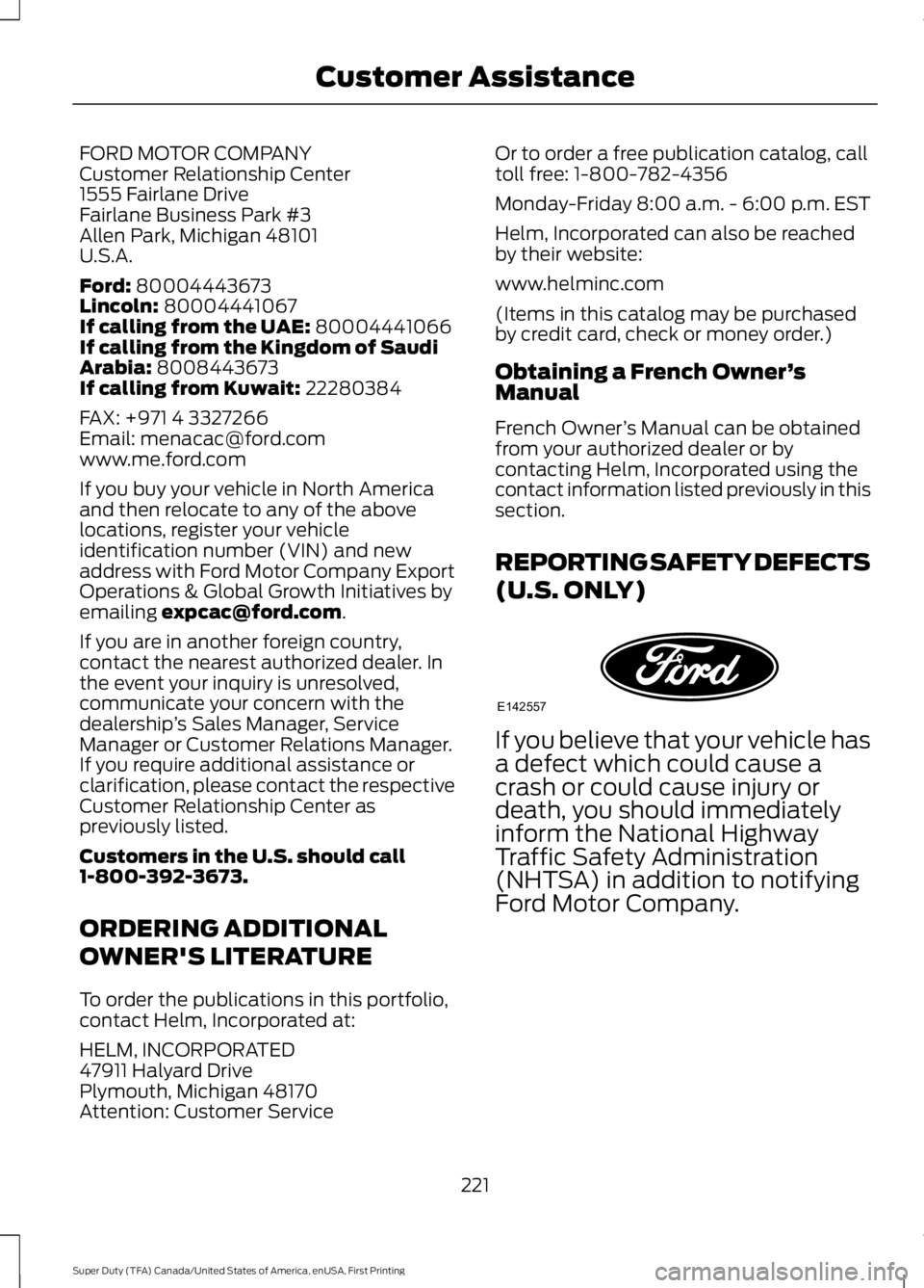 FORD F450 SUPER DUTY 2016  Owners Manual FORD MOTOR COMPANYCustomer Relationship Center1555 Fairlane DriveFairlane Business Park #3Allen Park, Michigan 48101U.S.A.
Ford: 80004443673Lincoln: 80004441067If calling from the UAE: 80004441066If c