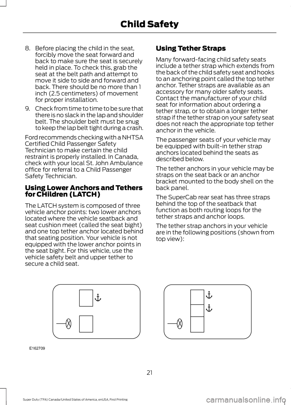 FORD F450 SUPER DUTY 2016 Owners Manual 8. Before placing the child in the seat,forcibly move the seat forward andback to make sure the seat is securelyheld in place. To check this, grab theseat at the belt path and attempt tomove it side t FORD F450 SUPER DUTY 2016 Owners Manual 8. Before placing the child in the seat,forcibly move the seat forward andback to make sure the seat is securelyheld in place. To check this, grab theseat at the belt path and attempt tomove it side t