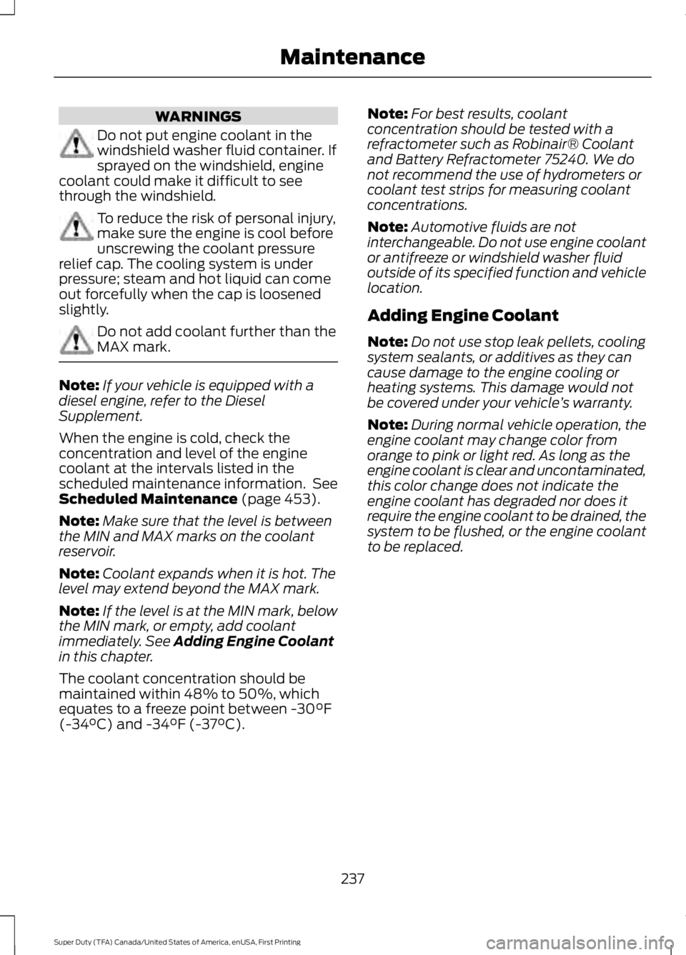 FORD F450 SUPER DUTY 2016  Owners Manual WARNINGS
Do not put engine coolant in thewindshield washer fluid container. Ifsprayed on the windshield, enginecoolant could make it difficult to seethrough the windshield.
To reduce the risk of perso