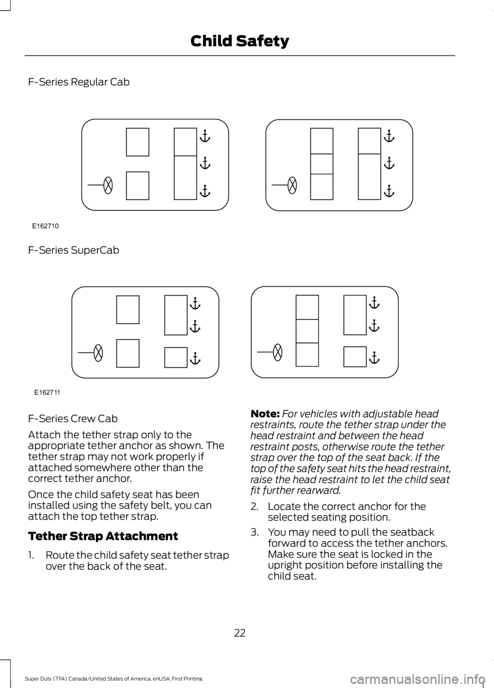 FORD F450 SUPER DUTY 2016 Owners Manual F-Series Regular Cab
F-Series SuperCab
F-Series Crew Cab
Attach the tether strap only to theappropriate tether anchor as shown. Thetether strap may not work properly ifattached somewhere other than th FORD F450 SUPER DUTY 2016 Owners Manual F-Series Regular Cab
F-Series SuperCab
F-Series Crew Cab
Attach the tether strap only to theappropriate tether anchor as shown. Thetether strap may not work properly ifattached somewhere other than th