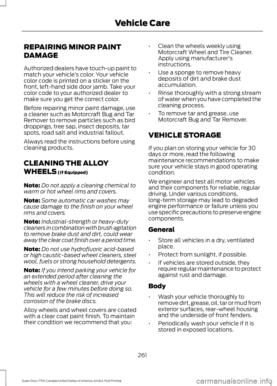 FORD F450 SUPER DUTY 2016  Owners Manual REPAIRING MINOR PAINT
DAMAGE
Authorized dealers have touch-up paint tomatch your vehicle’s color. Your vehiclecolor code is printed on a sticker on thefront, left-hand side door jamb. Take yourcolor