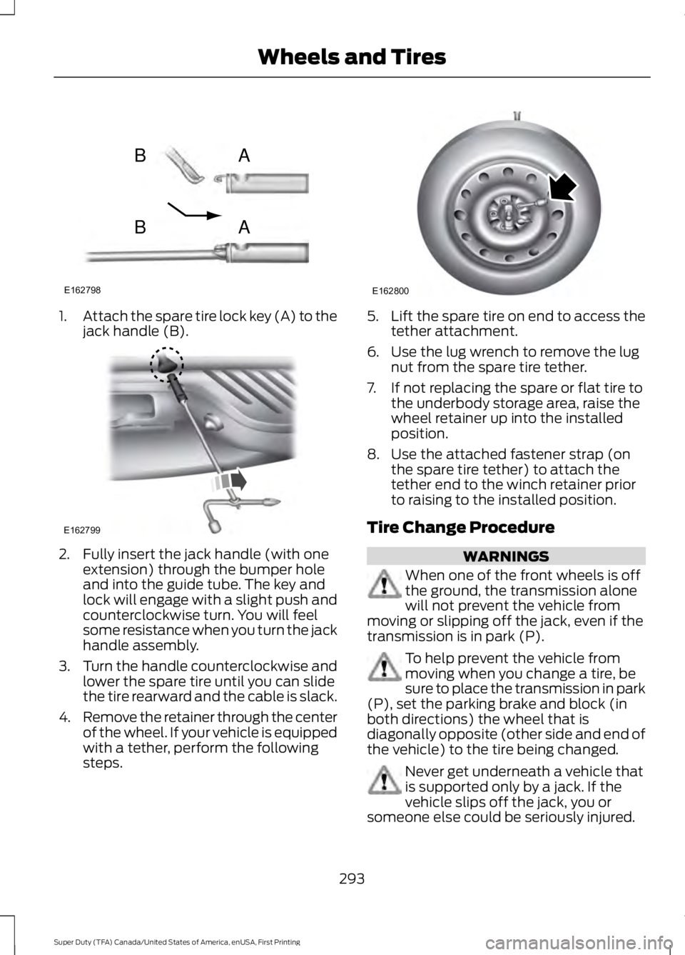 FORD F450 SUPER DUTY 2016  Owners Manual 1.Attach the spare tire lock key (A) to thejack handle (B).
2. Fully insert the jack handle (with oneextension) through the bumper holeand into the guide tube. The key andlock will engage with a sligh
