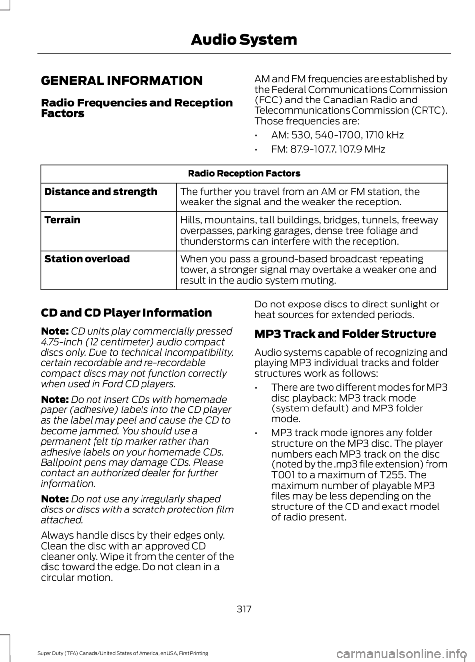 FORD F450 SUPER DUTY 2016 Owners Manual GENERAL INFORMATION
Radio Frequencies and ReceptionFactors
AM and FM frequencies are established bythe Federal Communications Commission(FCC) and the Canadian Radio andTelecommunications Commission (C FORD F450 SUPER DUTY 2016 Owners Manual GENERAL INFORMATION
Radio Frequencies and ReceptionFactors
AM and FM frequencies are established bythe Federal Communications Commission(FCC) and the Canadian Radio andTelecommunications Commission (C