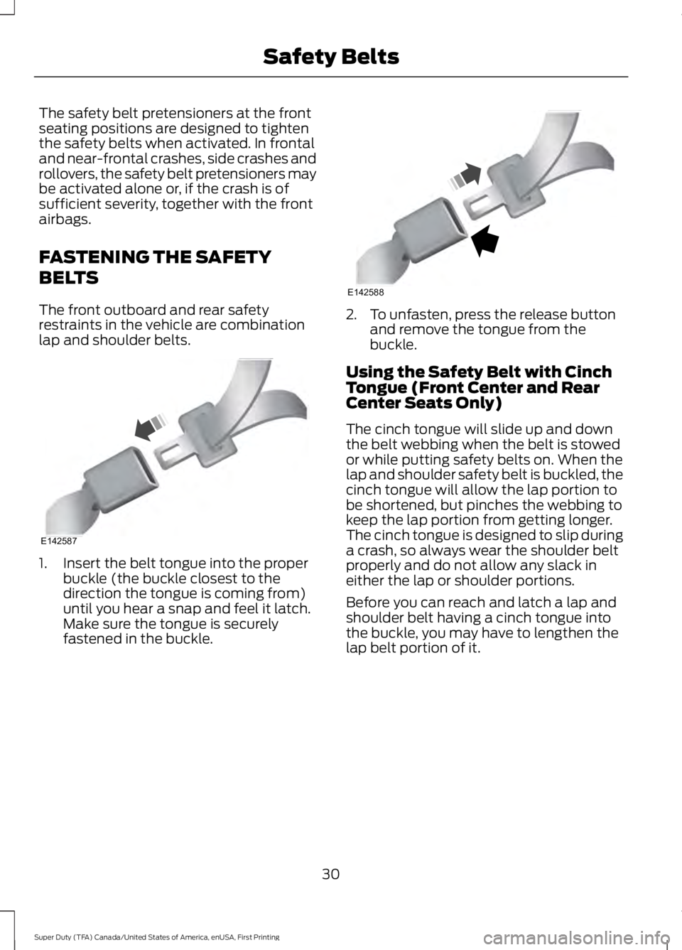 FORD F450 SUPER DUTY 2016 Owners Guide The safety belt pretensioners at the frontseating positions are designed to tightenthe safety belts when activated. In frontaland near-frontal crashes, side crashes androllovers, the safety belt prete FORD F450 SUPER DUTY 2016 Owners Guide The safety belt pretensioners at the frontseating positions are designed to tightenthe safety belts when activated. In frontaland near-frontal crashes, side crashes androllovers, the safety belt prete