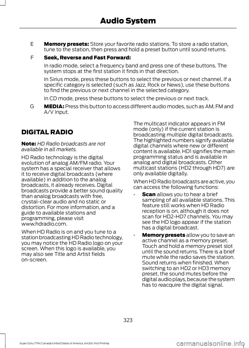 FORD F450 SUPER DUTY 2016  Owners Manual Memory presets: Store your favorite radio stations. To store a radio station,tune to the station, then press and hold a preset button until sound returns.E
Seek, Reverse and Fast Forward:F
In radio mo