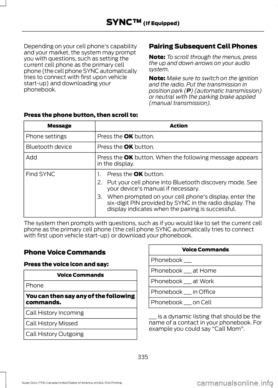 FORD F450 SUPER DUTY 2016 Owners Manual Depending on your cell phone's capabilityand your market, the system may promptyou with questions, such as setting thecurrent cell phone as the primary cellphone (the cell phone SYNC automatically FORD F450 SUPER DUTY 2016 Owners Manual Depending on your cell phone's capabilityand your market, the system may promptyou with questions, such as setting thecurrent cell phone as the primary cellphone (the cell phone SYNC automatically