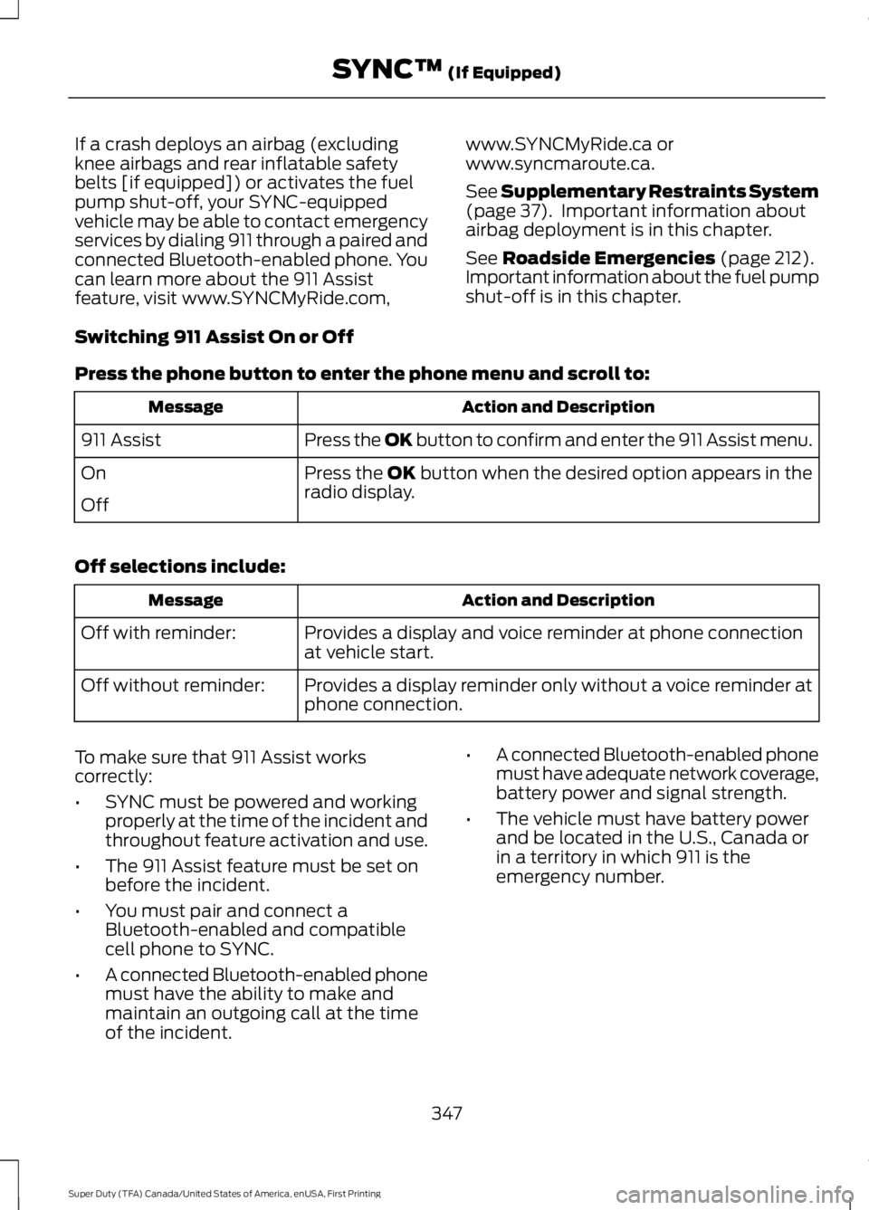 FORD F450 SUPER DUTY 2016  Owners Manual If a crash deploys an airbag (excludingknee airbags and rear inflatable safetybelts [if equipped]) or activates the fuelpump shut-off, your SYNC-equippedvehicle may be able to contact emergencyservice