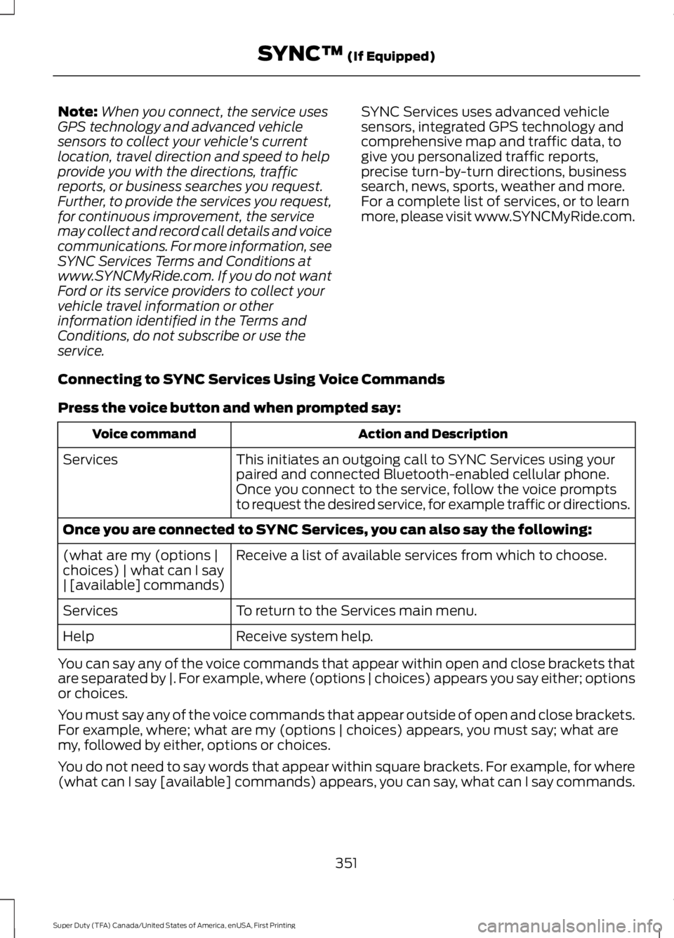 FORD F450 SUPER DUTY 2016 Owners Manual Note:When you connect, the service usesGPS technology and advanced vehiclesensors to collect your vehicle's currentlocation, travel direction and speed to helpprovide you with the directions, traf FORD F450 SUPER DUTY 2016 Owners Manual Note:When you connect, the service usesGPS technology and advanced vehiclesensors to collect your vehicle's currentlocation, travel direction and speed to helpprovide you with the directions, traf
