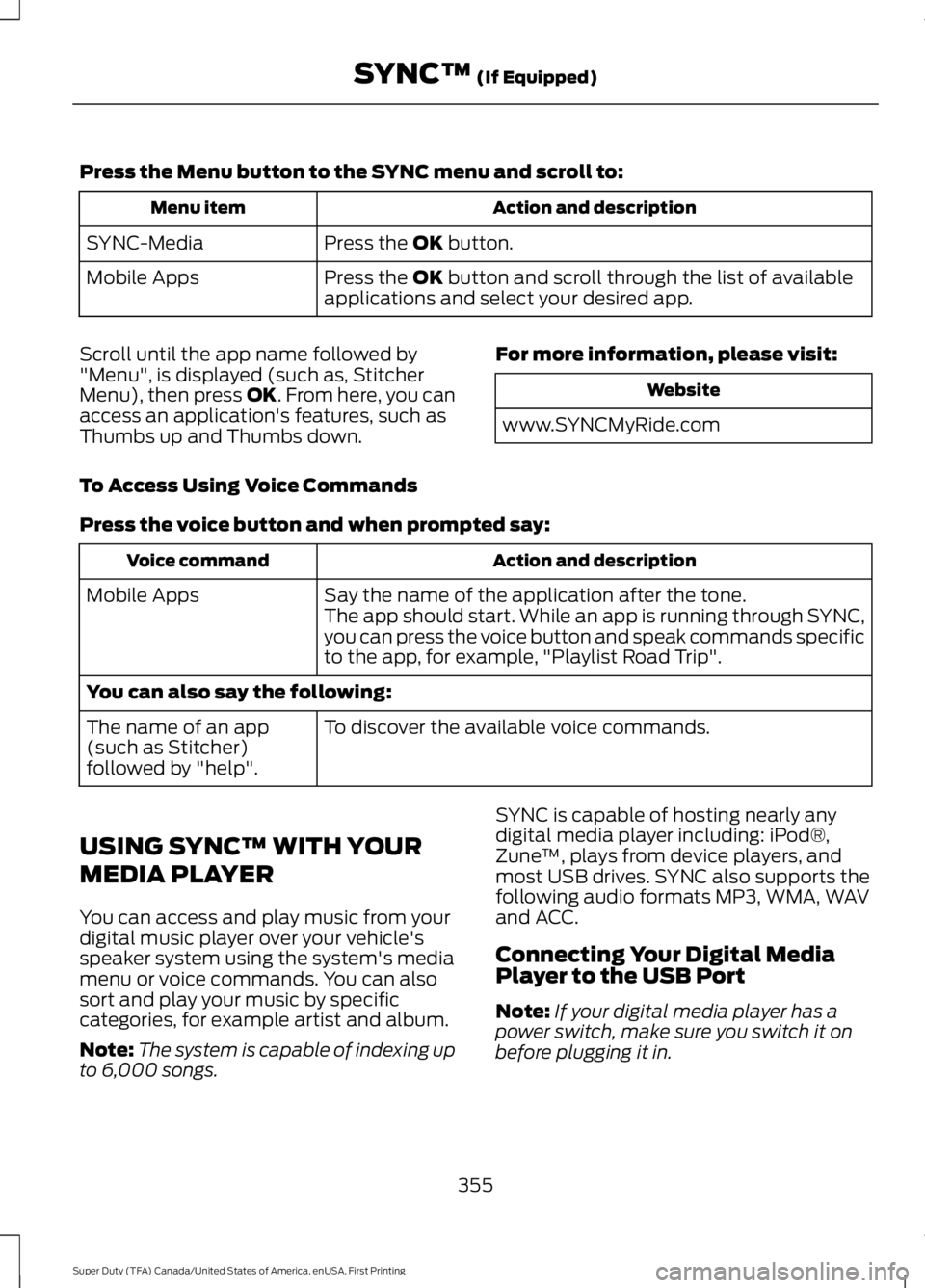 FORD F450 SUPER DUTY 2016 Owners Manual Press the Menu button to the SYNC menu and scroll to:
Action and descriptionMenu item
Press the OK button.SYNC-Media
Press the OK button and scroll through the list of availableapplications and select FORD F450 SUPER DUTY 2016 Owners Manual Press the Menu button to the SYNC menu and scroll to:
Action and descriptionMenu item
Press the OK button.SYNC-Media
Press the OK button and scroll through the list of availableapplications and select