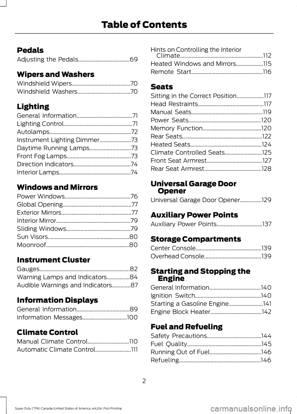 FORD F450 SUPER DUTY 2016 Owners Manual Pedals
Adjusting the Pedals....................................69
Wipers and Washers
Windshield Wipers.........................................70
Windshield Washers.................................... FORD F450 SUPER DUTY 2016 Owners Manual Pedals
Adjusting the Pedals....................................69
Wipers and Washers
Windshield Wipers.........................................70
Windshield Washers....................................